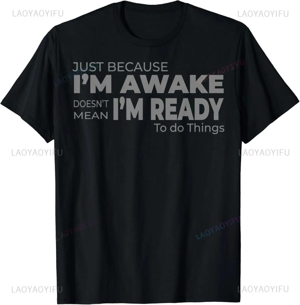 Funny Birthday Gift Just Because I'm Awake Tshirt for Tweens and Teens Men Clothing Custom Printed Streetwear Graphic T Shirts