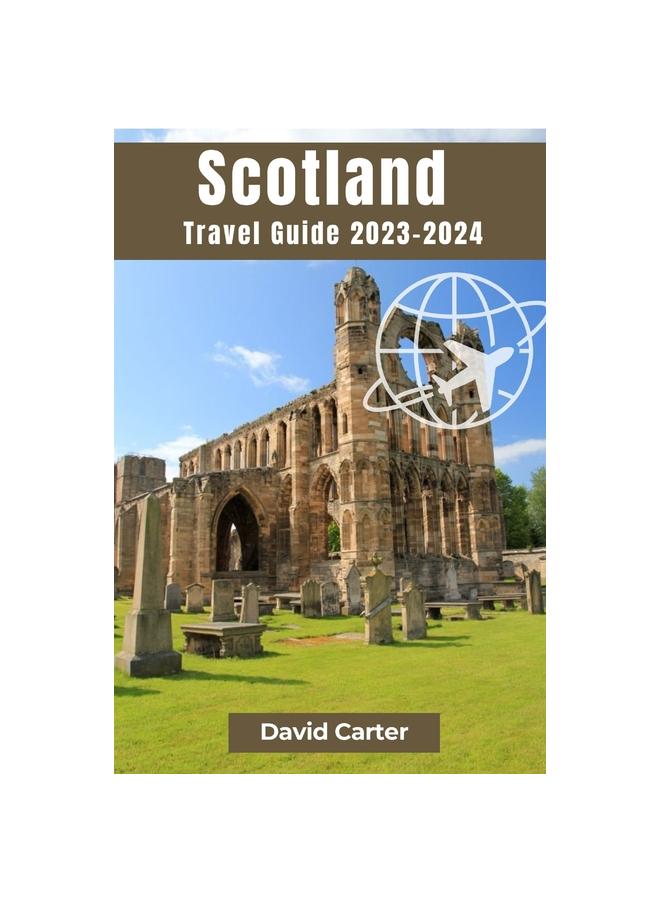 The SCOTLAND Travel Guide 2023-2024 : An Enchanting Odyssey Through Time and Nature Book