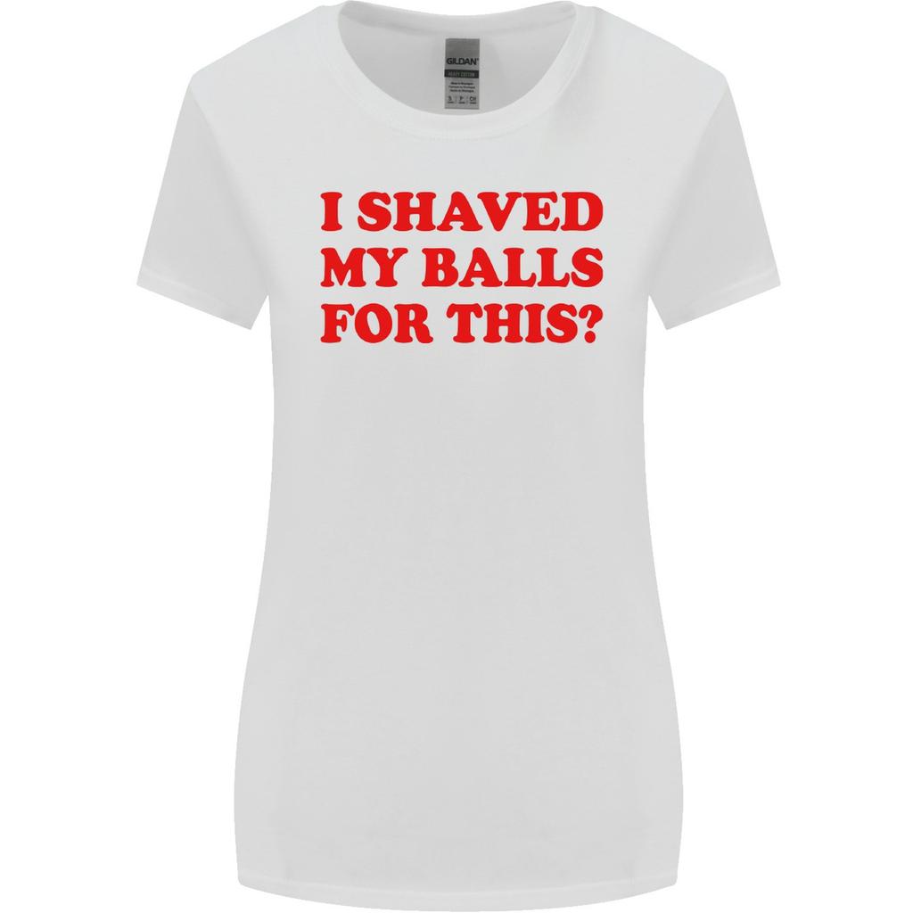 I Shaved My Balls for This Funny Quote Womens Wider Cut