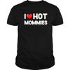 Hot Mom Funny Humour Family Red Heart I Love Hot Mommies T-Shirt