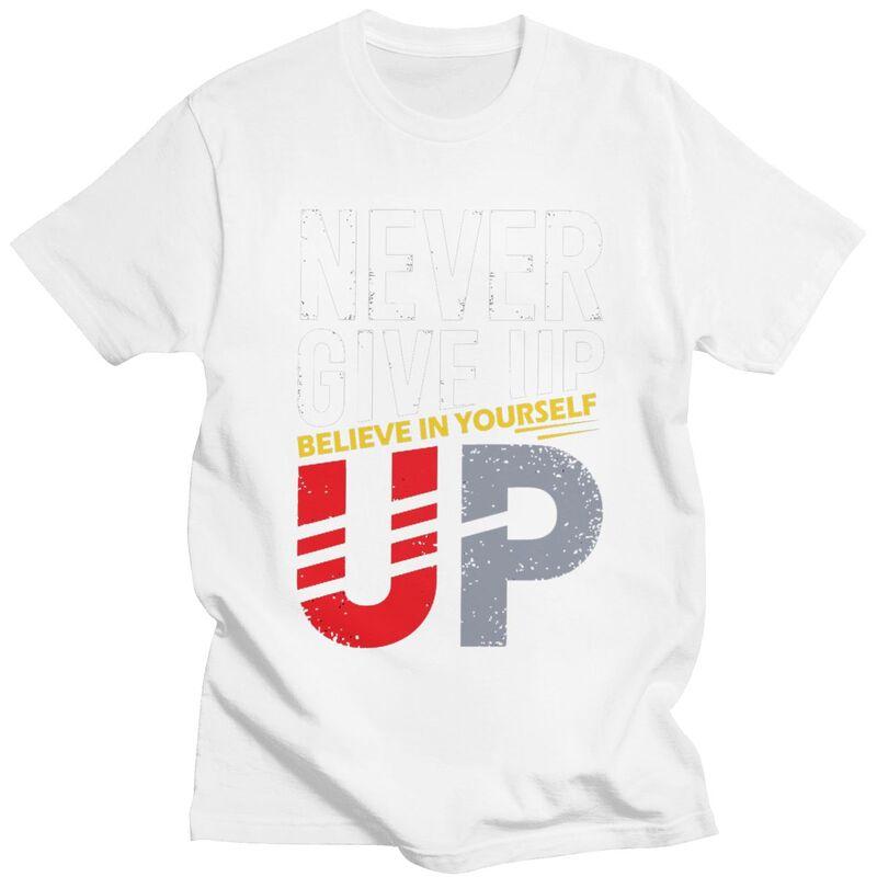 Custom Never Give Up T Shirts Men Short Sleeve Tshirts Casual Tee Slim Fit Tshirts Gift