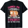 Guinea Pig Mom Like A Regular Mom Only Way More Fluffier T-Shirt