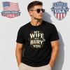 My Wife Will Bury You Graphic T-Shirt