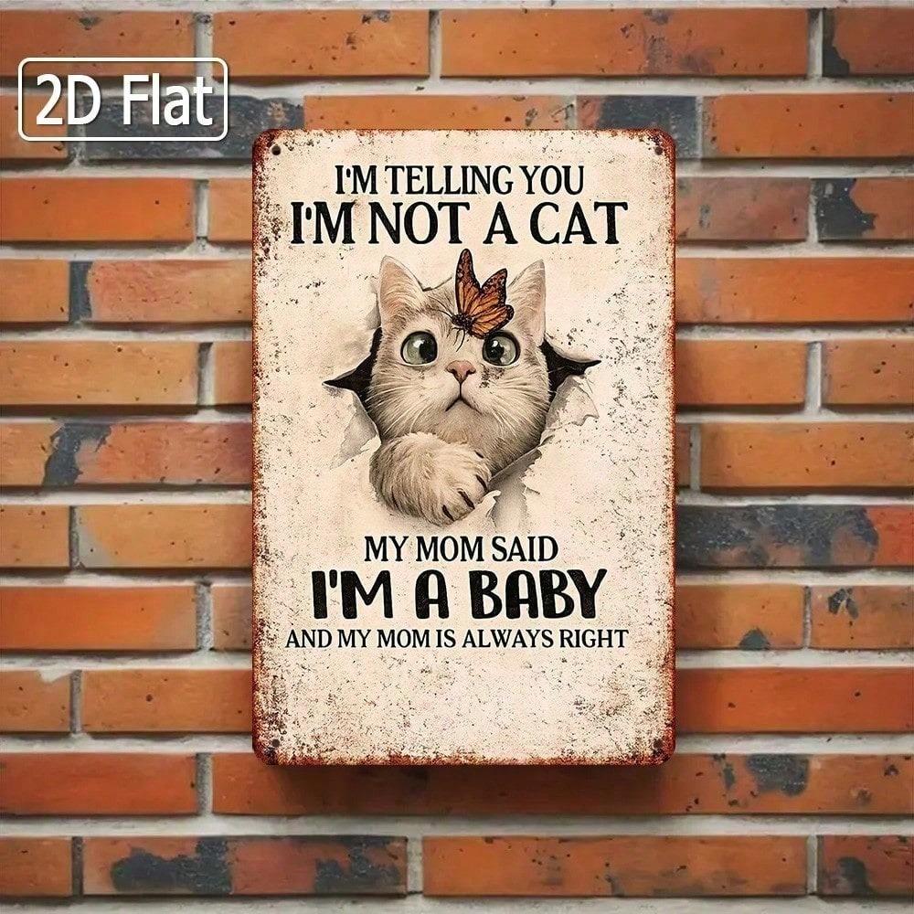 1pc 2D Flat Tin Sign I'm Not A Cat My Mom Said I'm A Baby Cute Cat Wall Art Funny Pet Nursery Home Decor