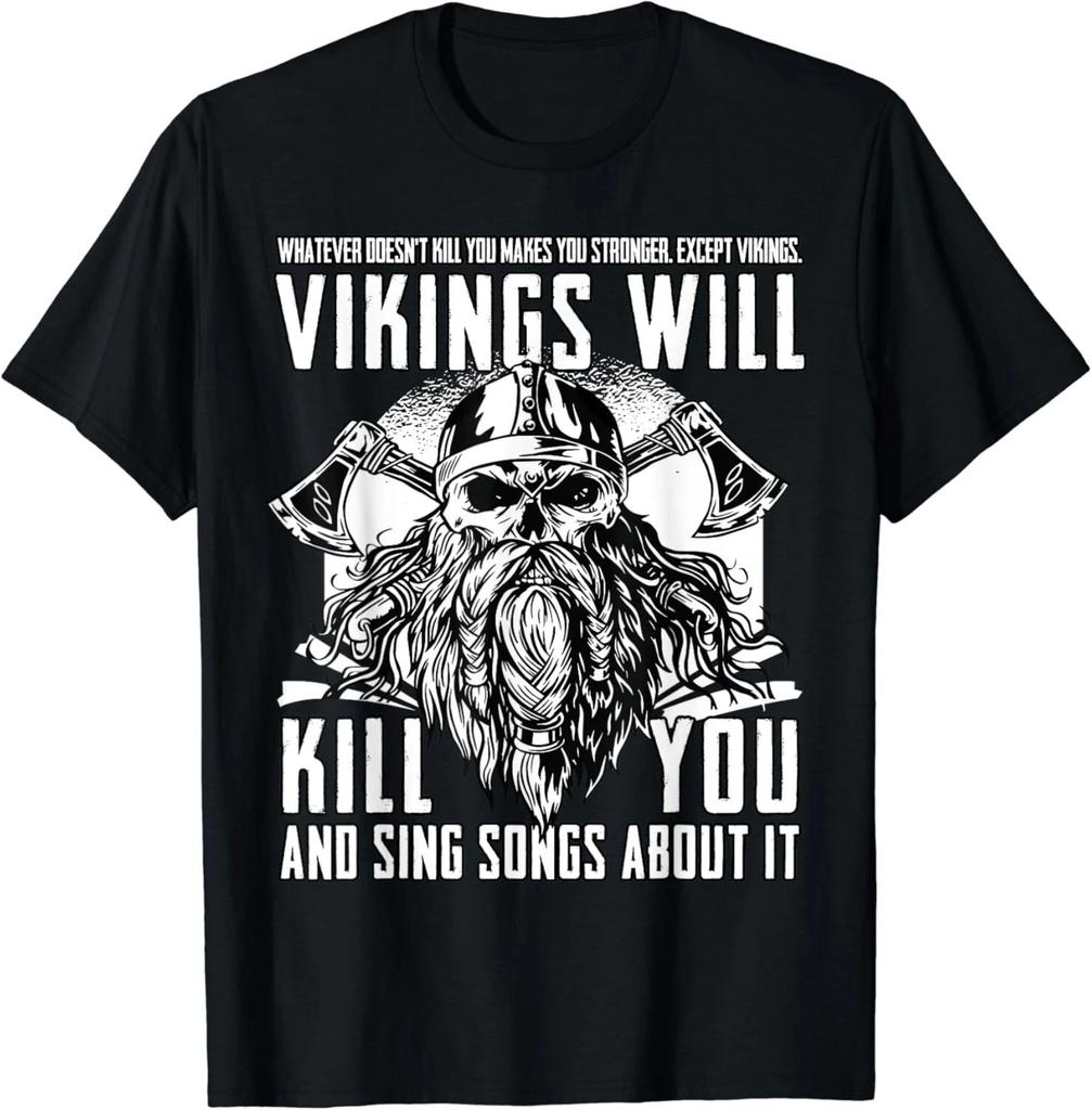 Vikings Will Kill You And Sing Songs About It Funny Viking Gift Unisex T-Shirt