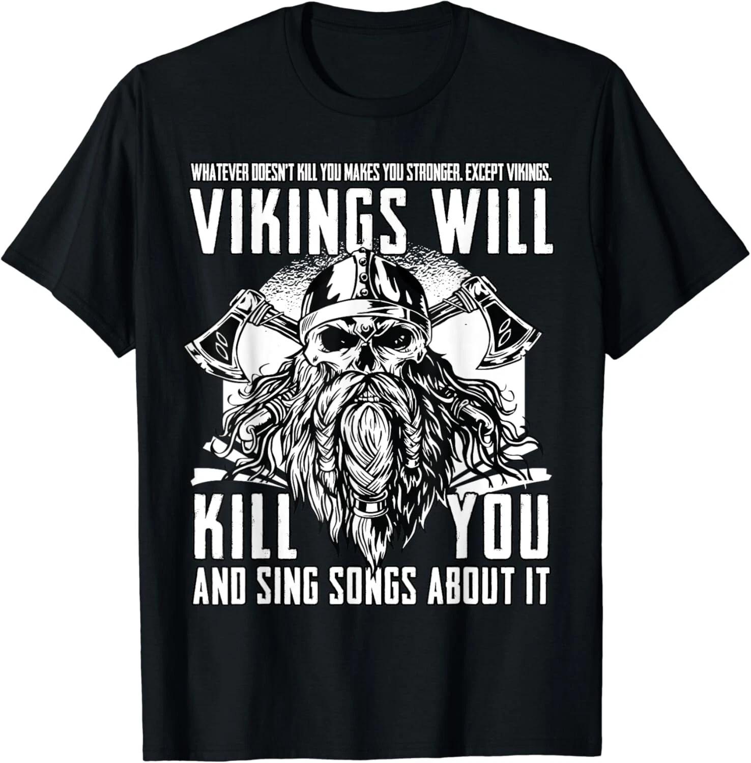

Vikings Will Kill You And Sing Songs About It Funny Viking Gift Unisex T-Shirt S