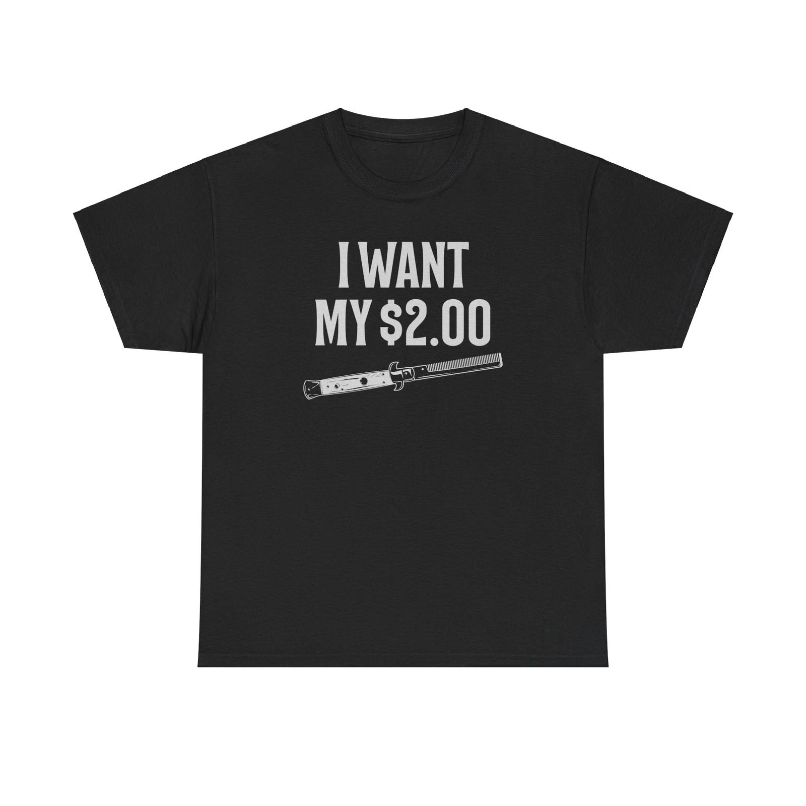 I Want My 2.00 Two Dollars Funny T-Shirt L