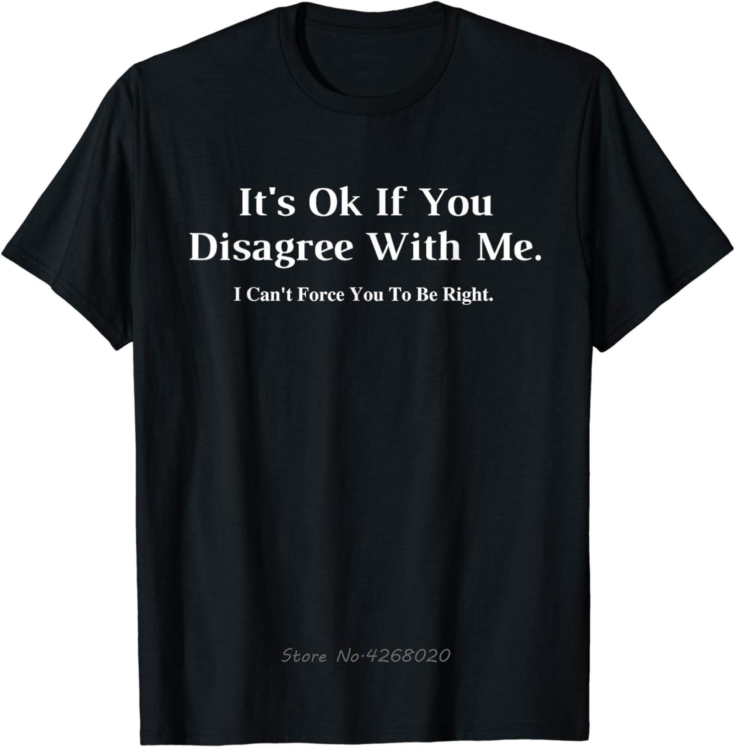 

Its Ok If You Disagree With Me Graphic Novelty Humour Fun TShirt Vintage Fitness T Shirt Mens Clothing Fun Cotton Tshirt S