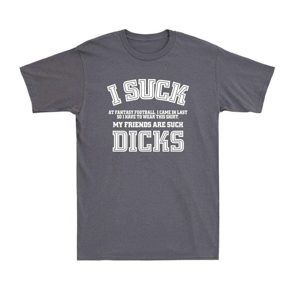I Suck Dicks Fantasy Football Loser  I Suck At Fantasy Football Unisexs TShirt