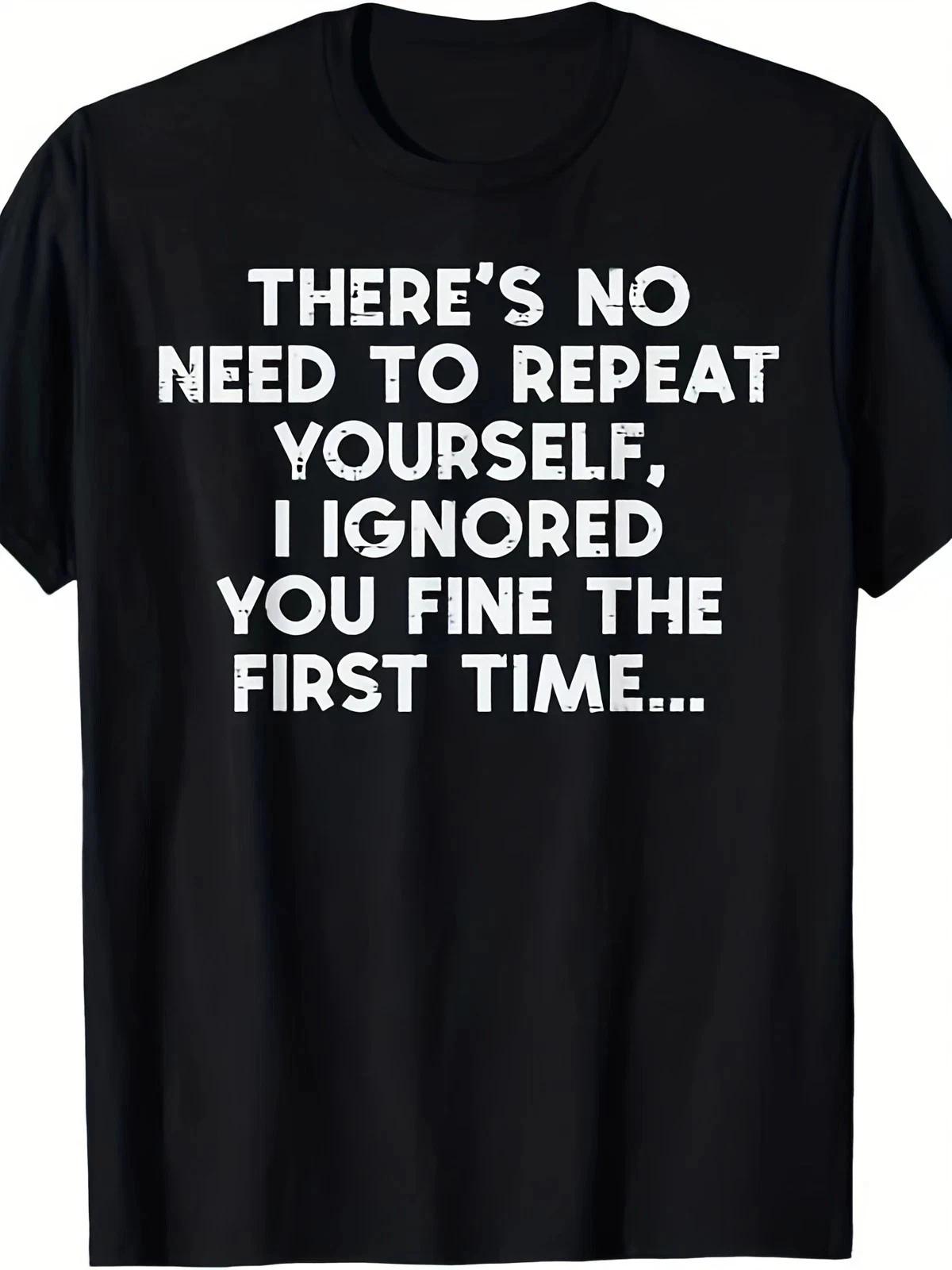 No Need to Repeat Yourself I Ignored You  Funny Saying T- Shirt for Men & Women XL
