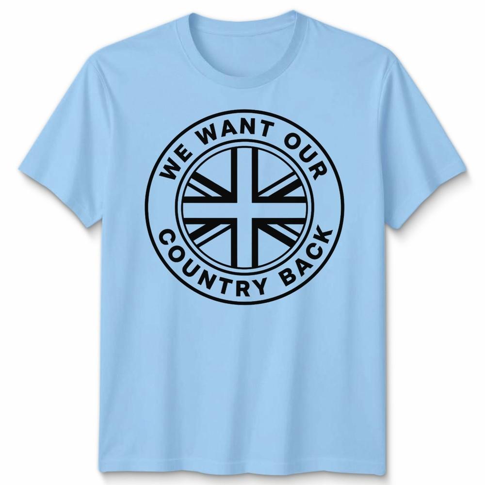 We Want Our Country Back Uk Patriotism National Identity Unisexs Unisexs Graphic Tee