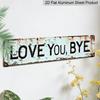 2D Flat 1pc Metal Sign, "LOVE YOU, BYE" Aluminum Decorative Sign, Vintage Weathered Wall Art for Garden Gate, 3.94×15.74 Inches