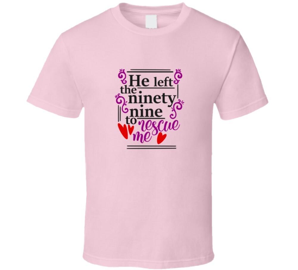 He Left The Ninety Nine To Rescue Me Tee Christian Faith T-Shirt Novelty T Shirt XXXL