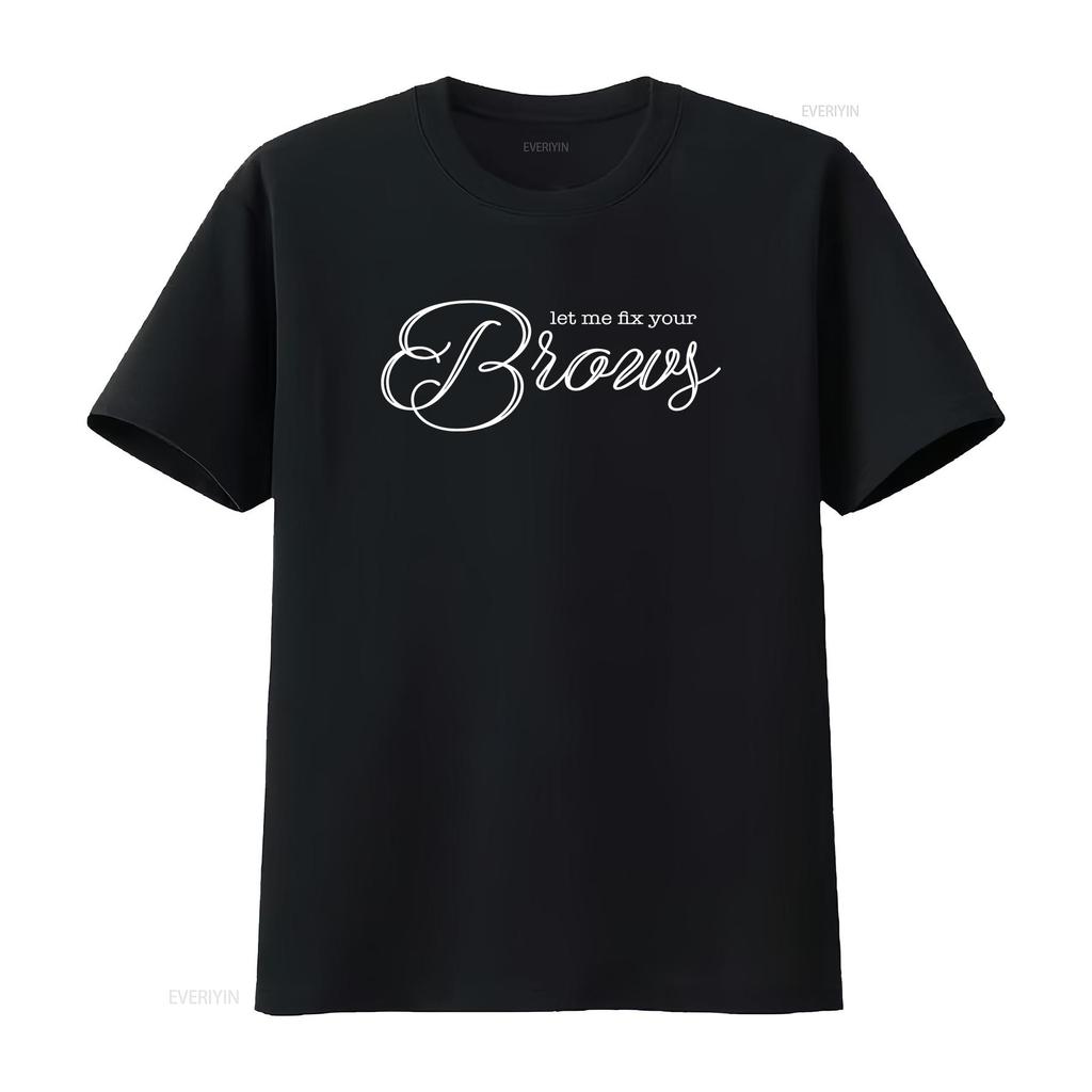 Brows T Shirt Let Me Fix Your Makeup ArtisT Cosmetics CosmetologisT Vintage Washed Versatile Homme Unisex Comfortable Graphic