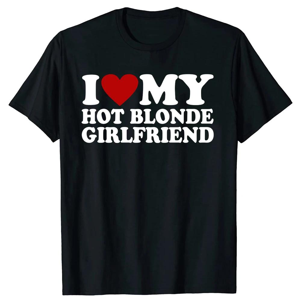 I Heart My Blonde Hot GF Unisex Style T-Shirt Funny Girlfriend T Shirts  Mens Clothing Tops Graphic Streetwear Gifts T-shirt