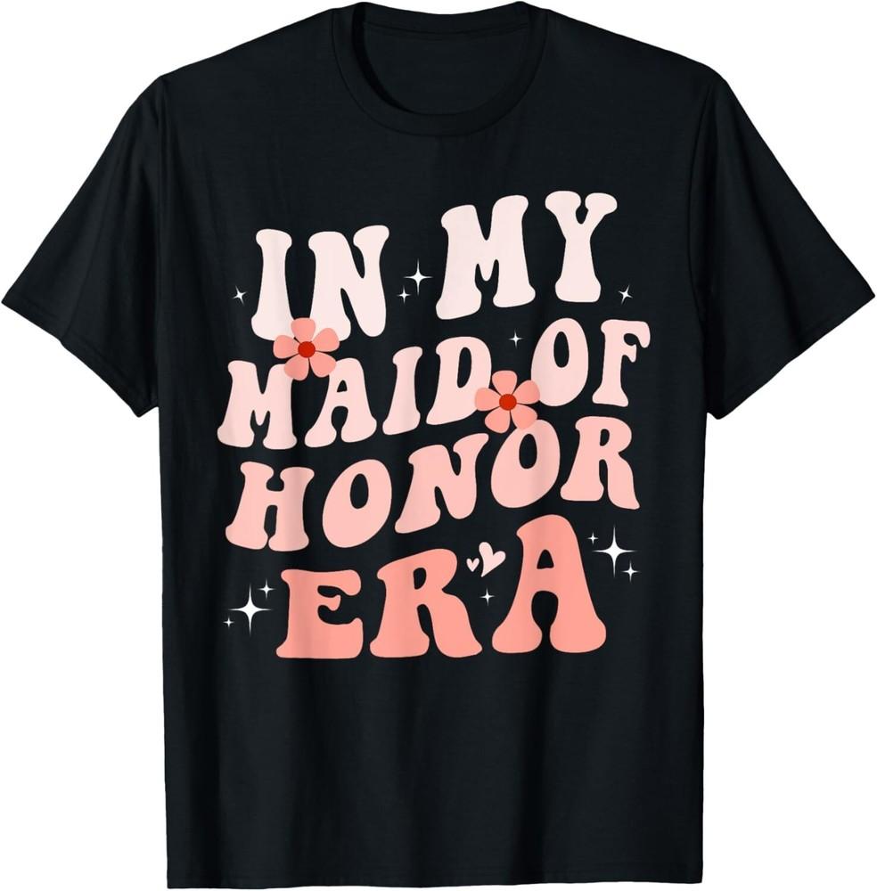 

In My Maid of Honor Era Groovy Bridesmaid Wedding Party Cute Gift Unisex T-Shirt S