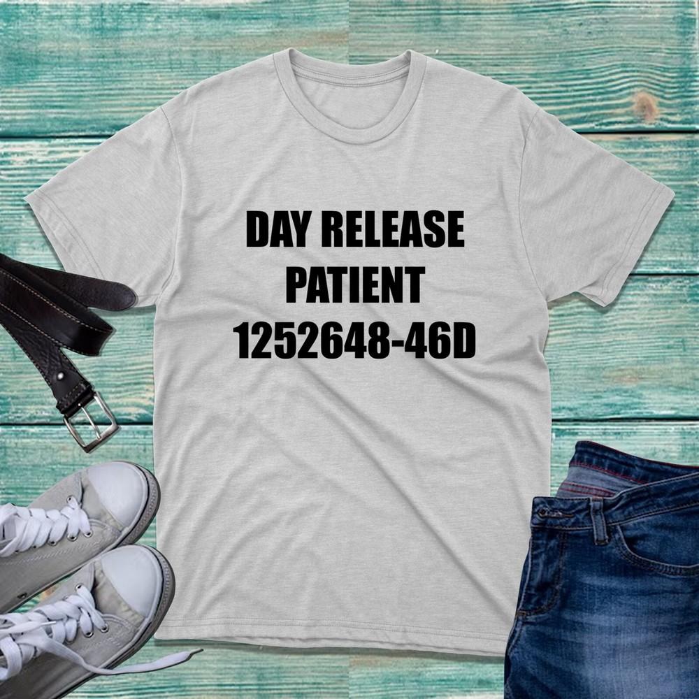 Day Release Patient TShirt Parole Jail Prison Funny Locked Up Quotes Gift Top