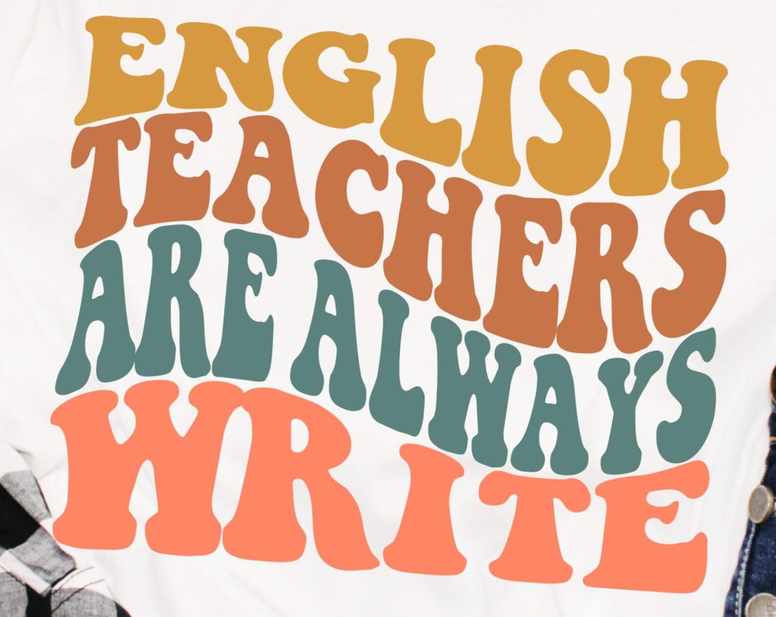 English teachers are always write, teachers tshirt, teachers shirt, fun tshirt, retro shirt L