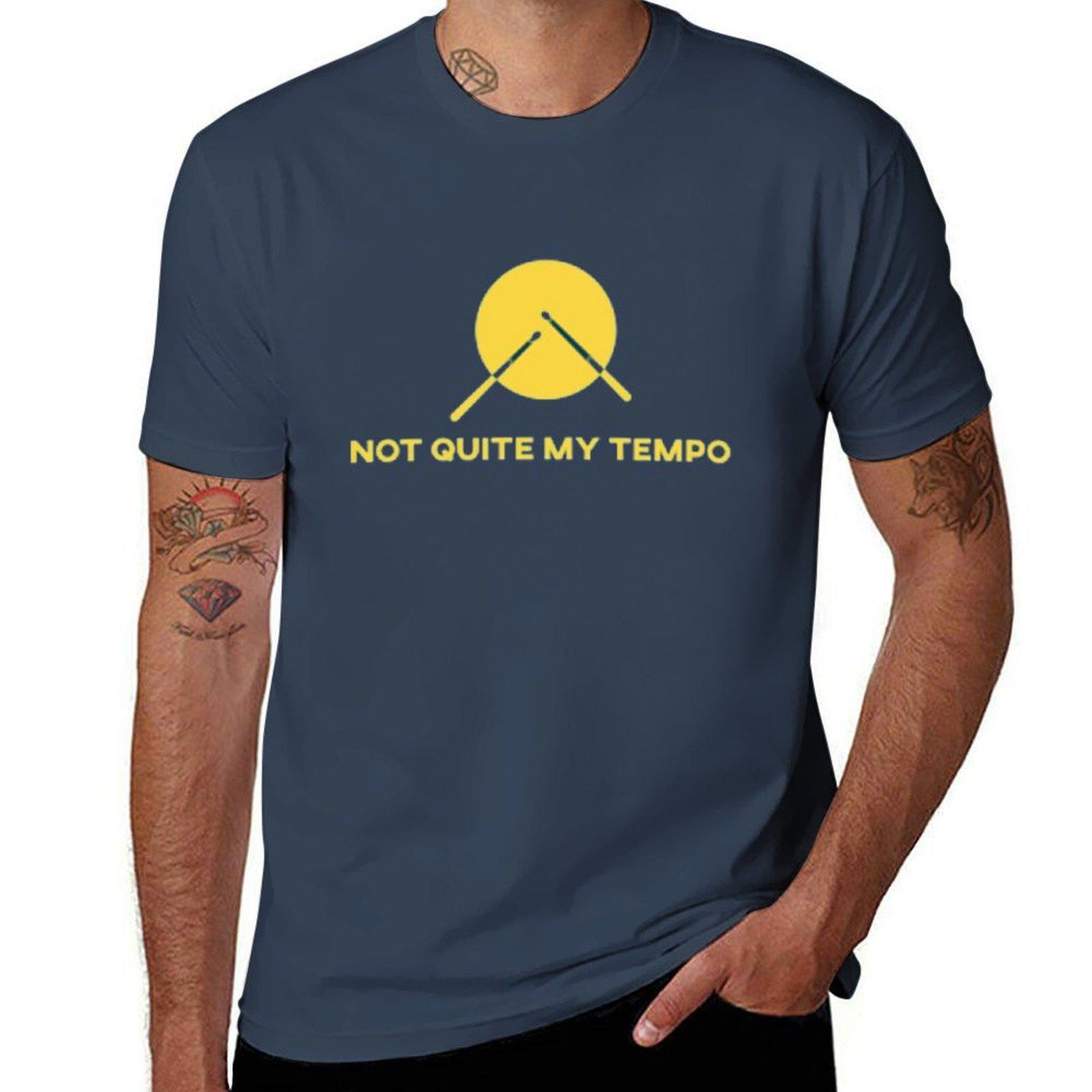 Not quite my tempo T-Shirt man t shirt luxury funny t shirts dark humor man t shirt cotton high quality T-Shirt S