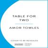 Table For Two by Amor Towles Hardback Book 9781529154108