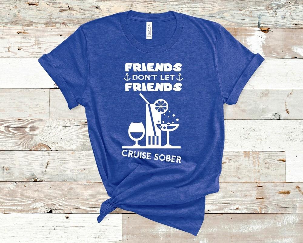 

Friends Don t Let Friends Cruise Sober Vacation Party Alcohol Unisex Unisex T-Shirt XXXXL