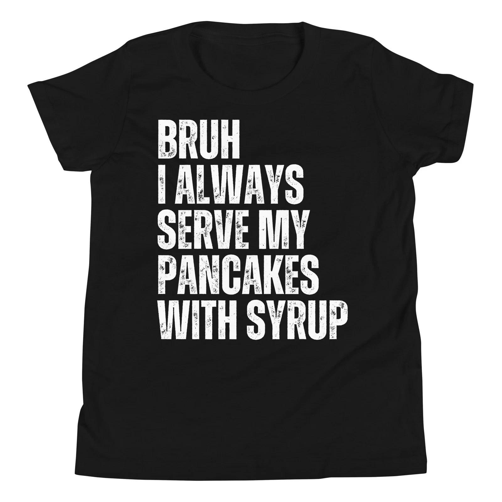 

Bruh I Always Serve My Pancakes with Syrup Offensive Lineman Youth T-Shirt 110