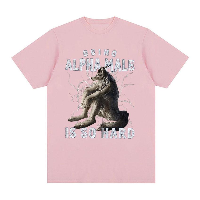 Being Alpha Male Is So Hard Wolf Funny Meme TShirt Mens Vintage Fashion ONeck Cotton Short Sleeve T Shirts Unisex Streetwear