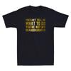 You Can't Tell Me What To Do You're Not My Granddaughter Funny Quote Men T-shirt