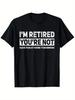 Funny "I'm Retired You're Not Have Fun At Work Tomorrow" Graphic T-shirt for Men - Slim Fit Casual Crew Neck Tee