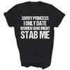 Sorry Princess I Only Date Women Might Stab Me Unisex Shirt Gift