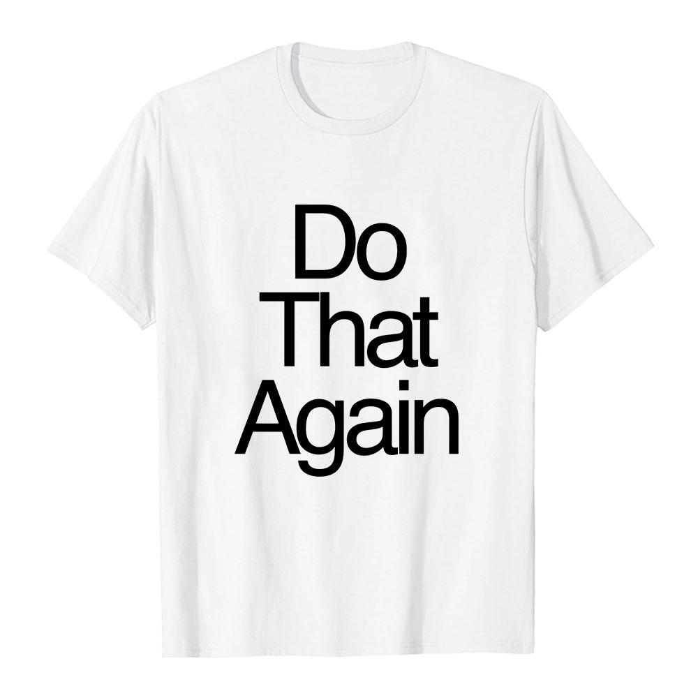 Malcolm Todd DO THAT AGAIN Tee Unisex Streetwear Summer Short Sleeve Cotton Male T-shirt Fashion Graphic Merch Soft Tops