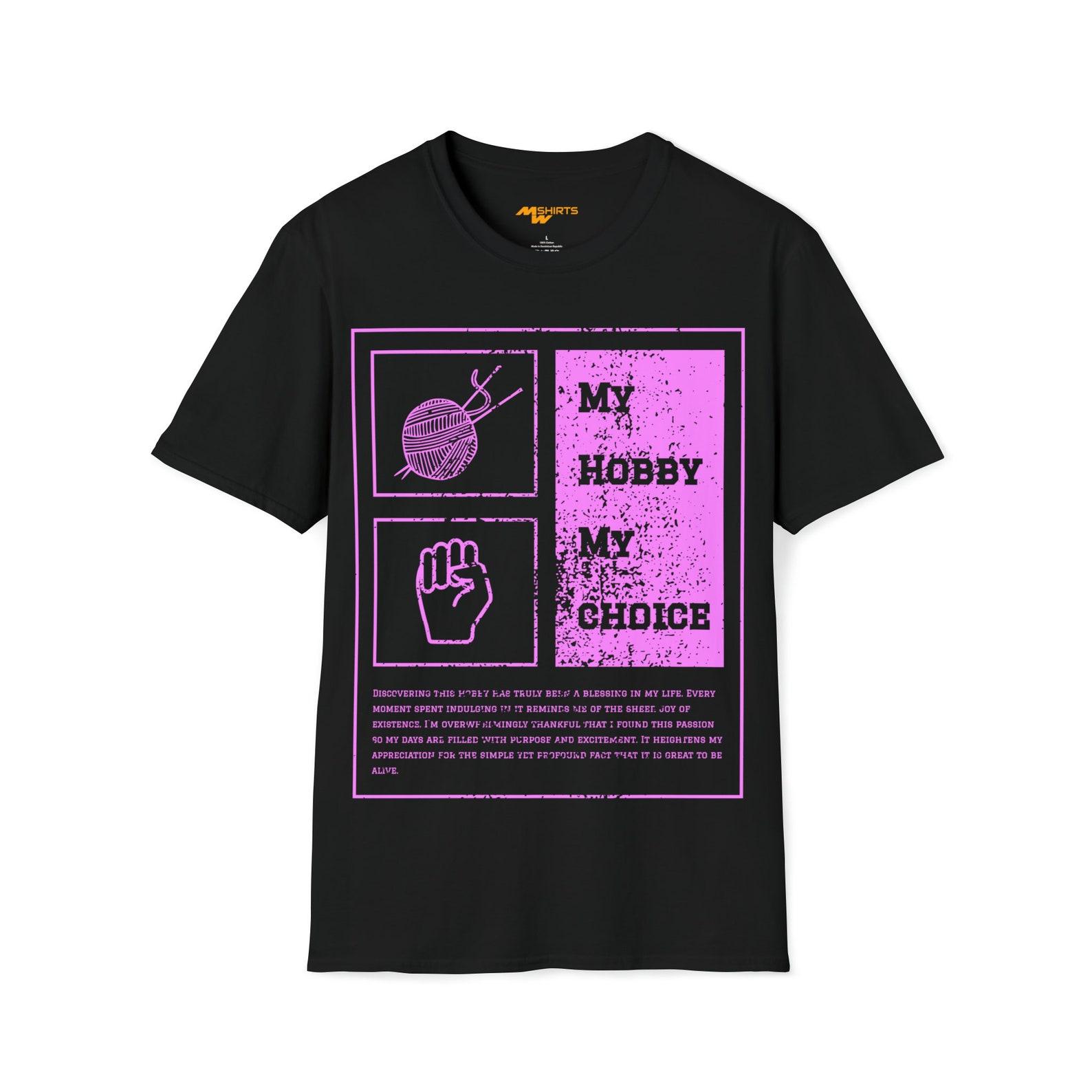 Loud and clear  My Hobby, My Choice  Knitting Empowerment Tee/ Unisex Softstyle T-Shirt S