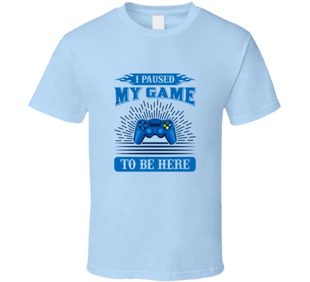 I Paused My Game To Be Here Funny Gift T Shirt 4XL