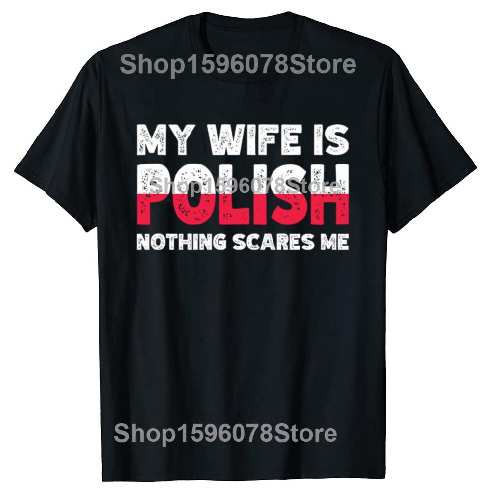 My Wife Is Polish Nothing Scares Me Funny Poland Husbands TShirt Fashion Vintage Summer Short Sleeve Oversized Tshirt Tops