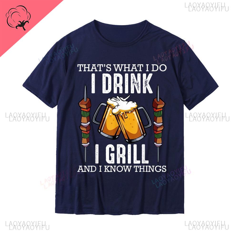 Thats What I Do I Drink I Grill and Know Things BBQ Beer TShirt Design Printed on Sale Tops Shirts Cotton Men Summer Clothes