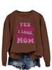 "Yes, I Know I Look Like My Mom" Trendy Long Sleeve Sweatshirt