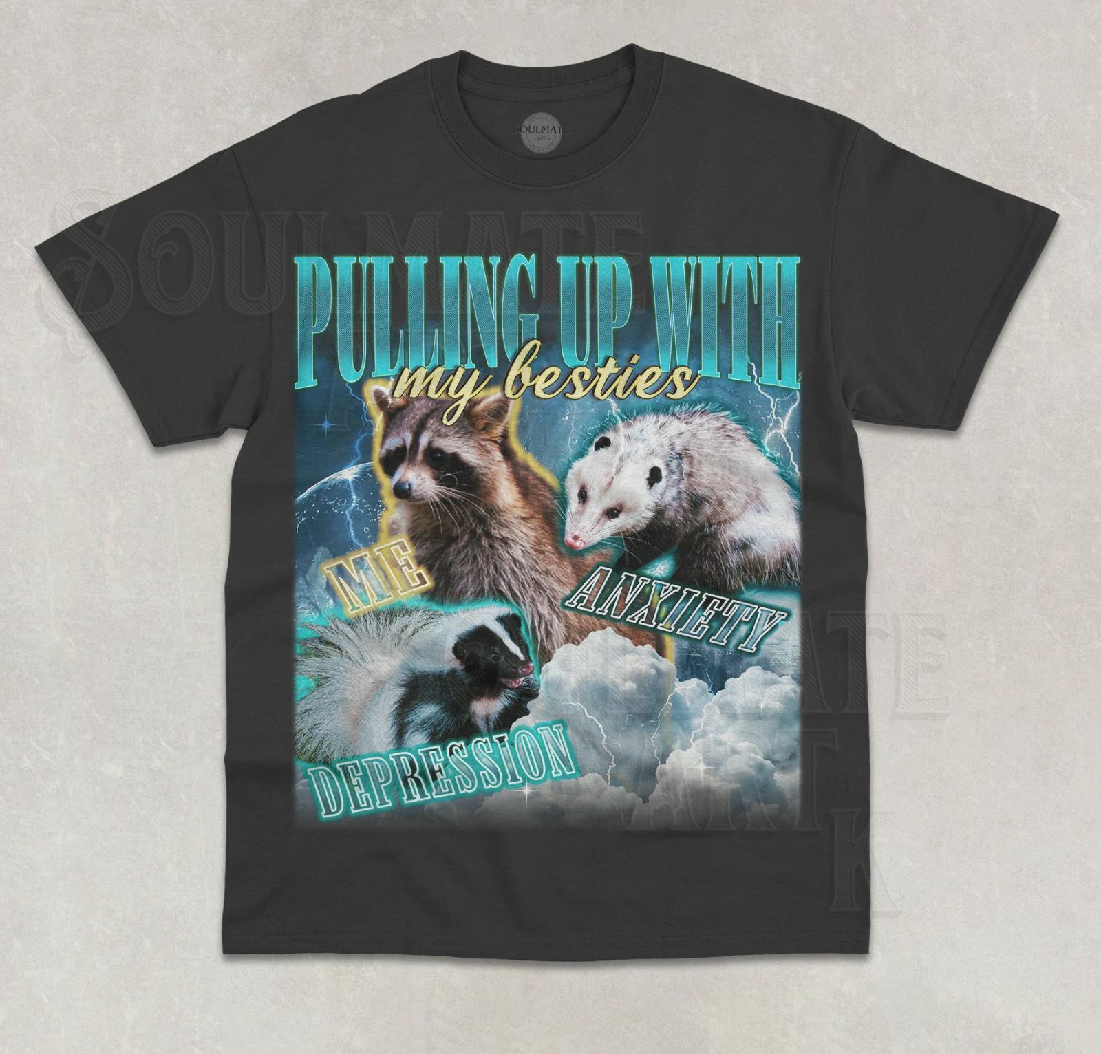 Pulling Up With My Besties T- Shirt Funny Anxiety Meme Raccoon Possum Graphic Tee 3XL