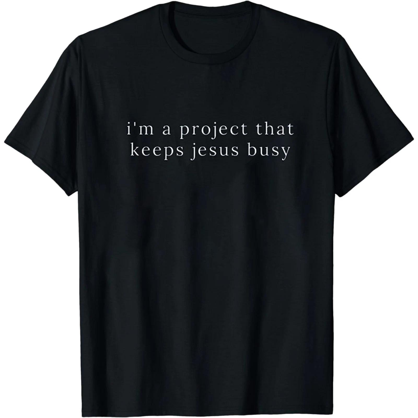 I m A Project That Keeps Jesus Busy Shirt Funny Sarcastic Christian Tee S-5XL XS