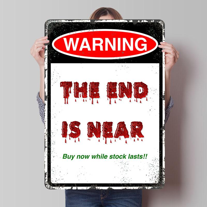 

The End Is Near Warning Sign Poster Customized Wall Art Vintage Metal Signs Retro Tin Plaque for Man Cave Room Ornaments Decor 7.9x11.8In(20x30cm)