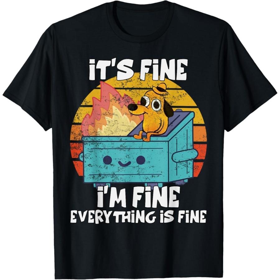 Gololl Its Fine I m Fine Everything is Fine Funny Dog Meme T-Shirt S