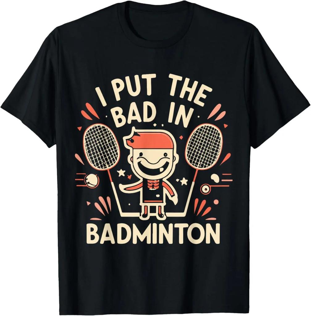 I Put The Bad in Badminton TShirt  Badminton Player Tee Cotton Shirts for Men Graphic T Shirts Streetwear Camisas
