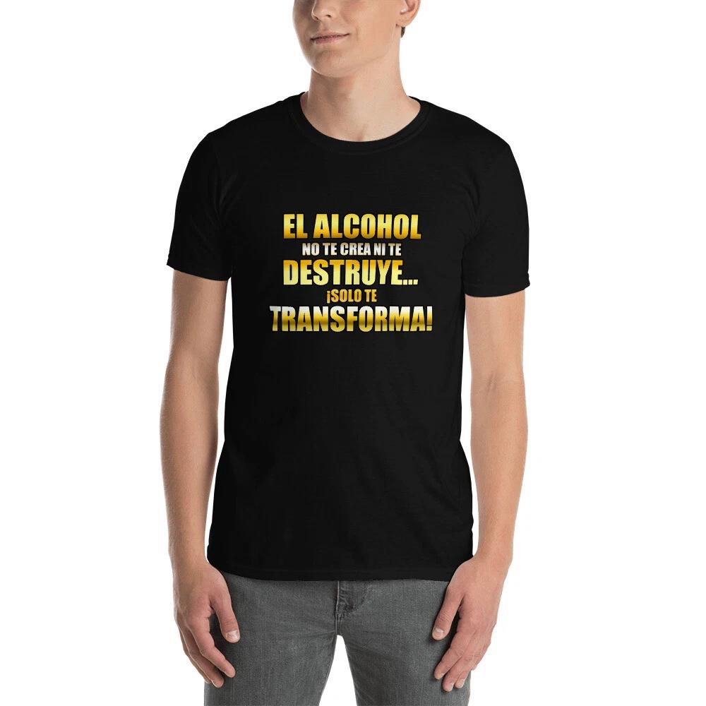 

EL ACOHOL SOLO TE TRANSFORMA FUN NAWESOME GRAPHIC Short-Sleeve Unisex T-Shirt 3XL