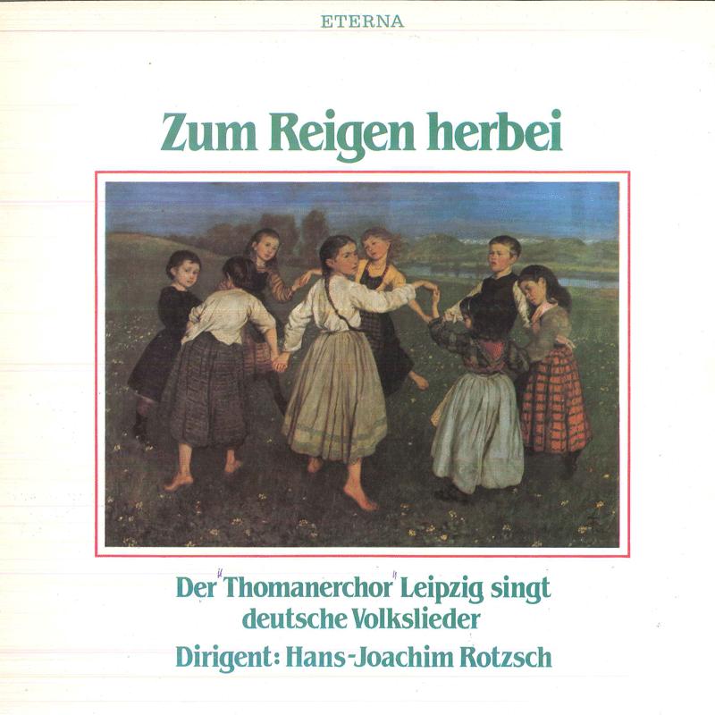 LP Record HANS JOACHIM ROTZSCH, THOMANERCHOR, - Zum Reigen Herbei - Deutsche Volksl 835105 ETERNA 1986 Germany Classical Used