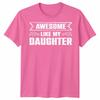 Awesome Like My Daughter Unisex T Shirt Funny Daughter Gift Tee Fathers Day Top