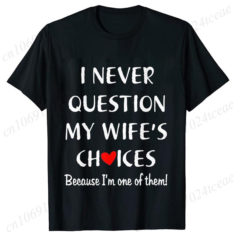 I Never Question My Husband/wife Choice, T-shirt for Unisex Unisex Lover Couples Matching Shirts Valentine's Day Short Sleeve Tees