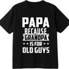 Vintage Summer For Men T Shirt Papa Because Grandpa Is For Old Guys Short Sleeve Relaxed Fit O Neck Tees Relaxed Fit Tshirt