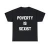 Poverty Is Sexist Graphic Tee Shirt, S-5XL