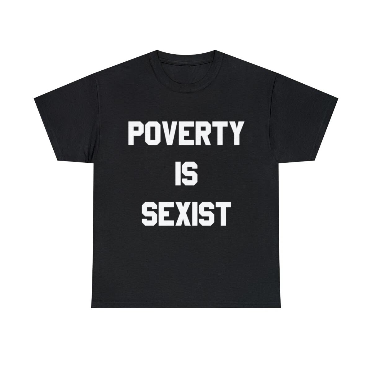 Poverty Is Sexist Graphic Tee Shirt, S-5XL 3XL