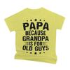 Papa Because Grandpa Is For Old Guys Tshirt Funny Unisexs Papa Grandfather Top Vintage Young Grandpa Tee Joke Gift For Fathers Day