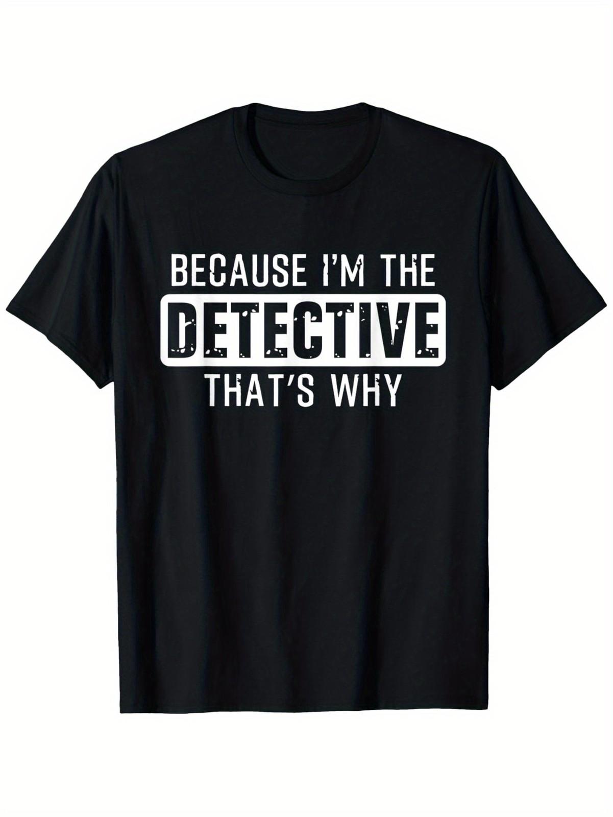Because I M The Detective That S Why - Funny Detective T-Shirt, 100% Cotton S разноцветный